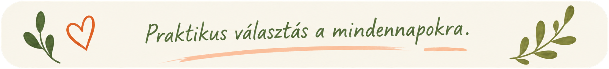 Praktikus választás a mindennapokra.
